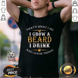 I Grow A Beard I Drink Shirt