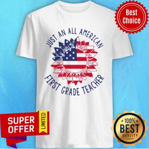 Top First Grade Teacher Just An All American Shirt