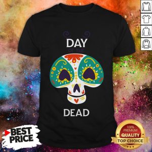 Nice Day Of Dead Muertos Sugar Skull Shirt
