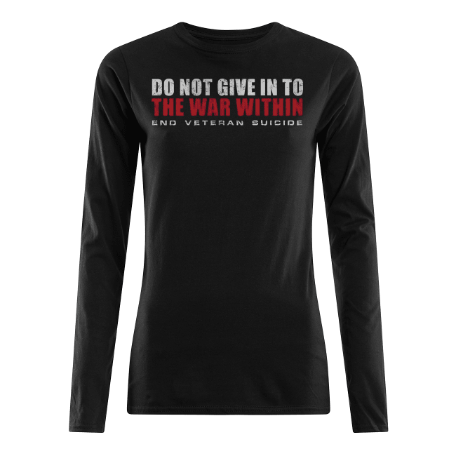Do-Not-Give-In-To-The-War-Within-End-Veteran-Suicide-Womens-Long-Sleeved-.png