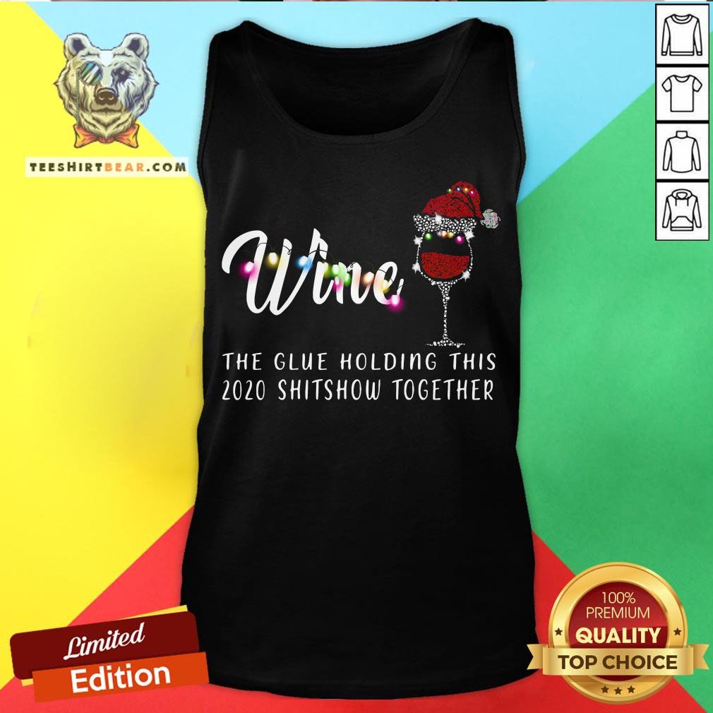 Nice Wine The Glue Holding This 2020 Shitshow Together Shirt