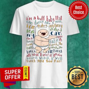 Premium I’m A Buff Baby That Can Dance Like A Man I Can Shake A My Fanny Shirt