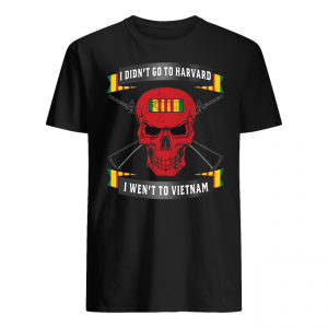 Veterant I Didn’t Go To Harvard I Went To Vietnam Shirt