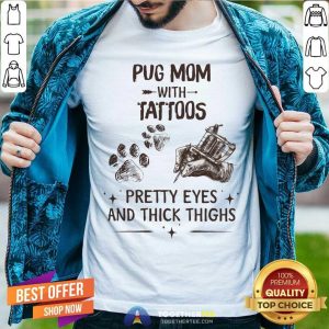 Pug Mom With Tattoos Pretty Eyes And Thick Thighs Shirt