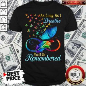Awesome As Long As I Breathe Youll Be Remembered Shirt