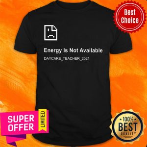 Energy Is Not Available Daycare Teacher 2021 Shirt