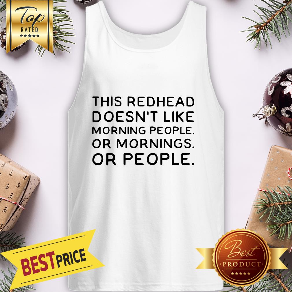 Official This Redhead Doesn’t Like Morning People Or Morning Or People Shirt