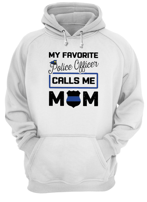 My-Favorite-Police-Officer-Calls-Me-Mom-Unisex-Hoodie.png