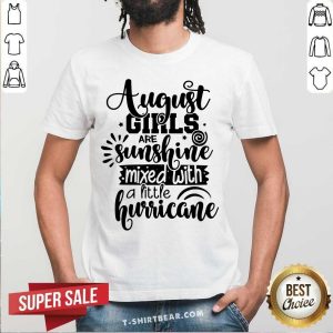 August Girls Are Sunshine Mixed With A Little Hurricane Shirt