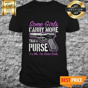 Some Girls Carry More Than A Purse Shirt