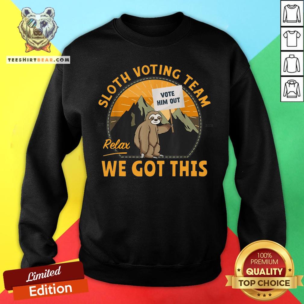 Cute Sloth Voting Team Relax We’ve Got This Shirt