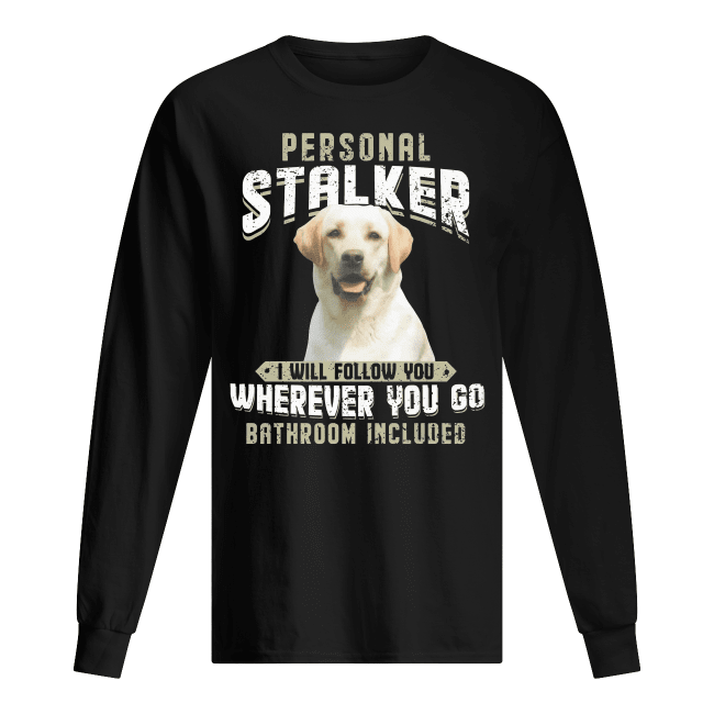 Personal-Stalker-I-Will-Follow-You-Wherever-You-Go-Bathroom-Included-Shirt-men-s-long-sleeved-t-shirt-black-front.png