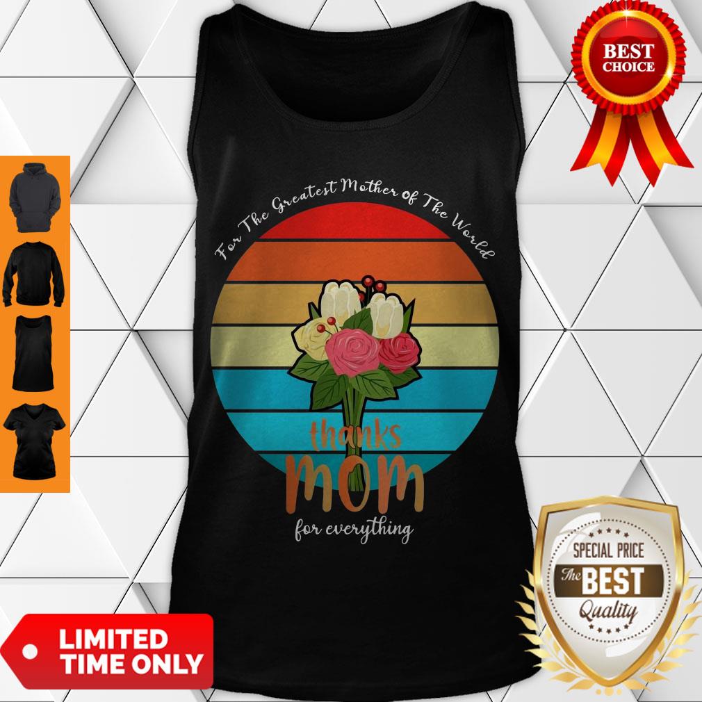For The Greatest Mother Of The World Thanks Mom For Everything Vintage Shirt