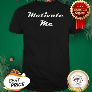 Official Motivate Me Shirt