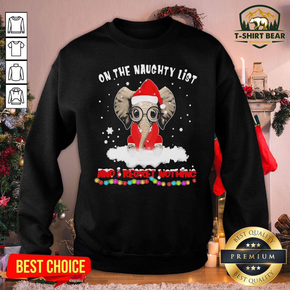 Hot Santa Elephant On The Naughty List And I Regret Nothing Christmas Shirt