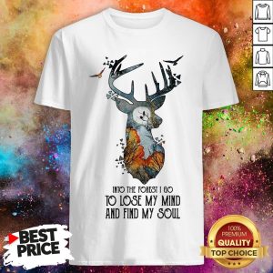 Into The Forest I Go To Lose My Mind And Find My Soul Shirt