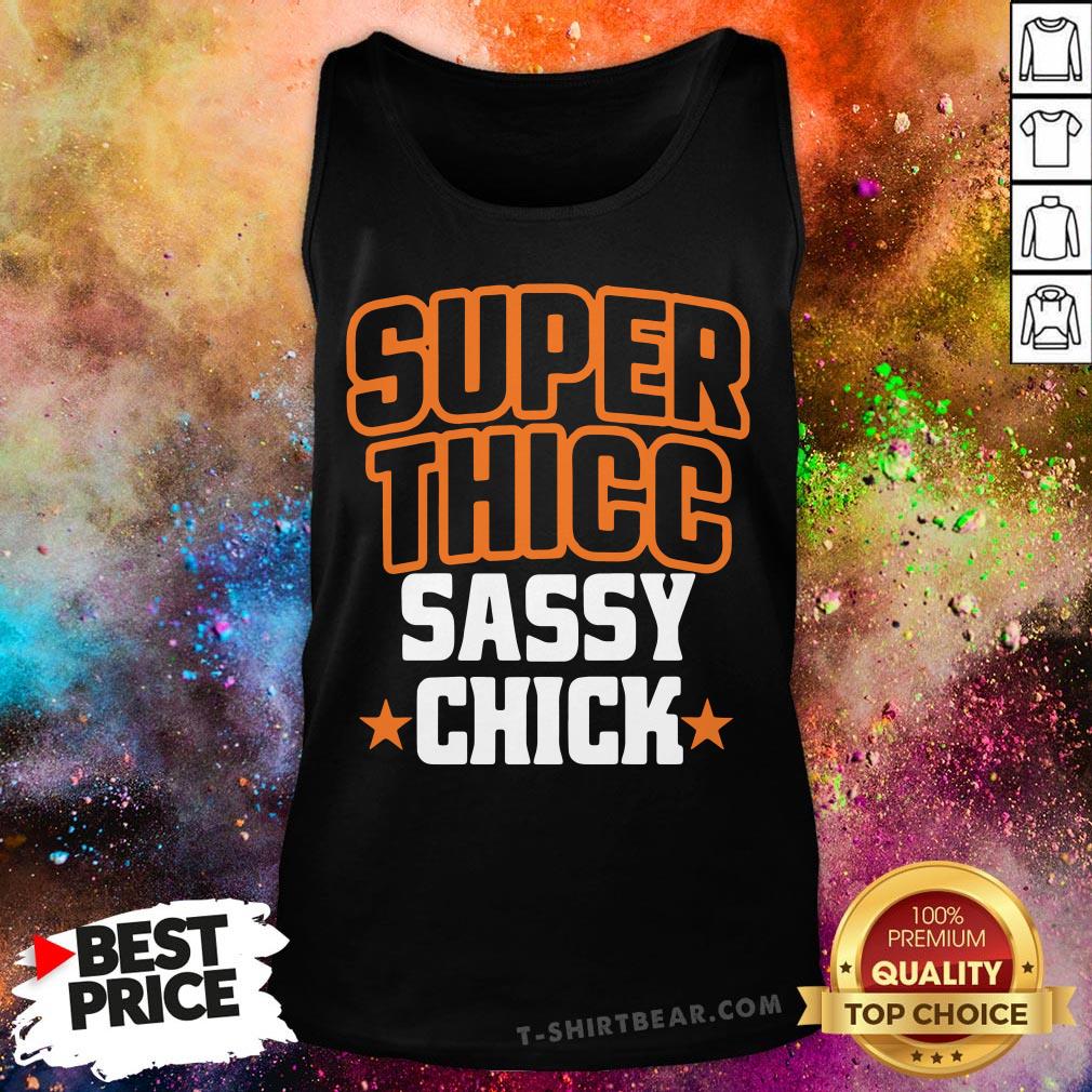 Nice Super Thicc Sassy Chick Shirt