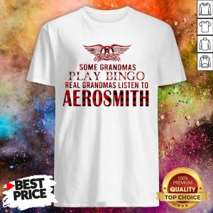 Some Grandmas Play Bingo Real Grandmas Listen To Aerosmith Shirt