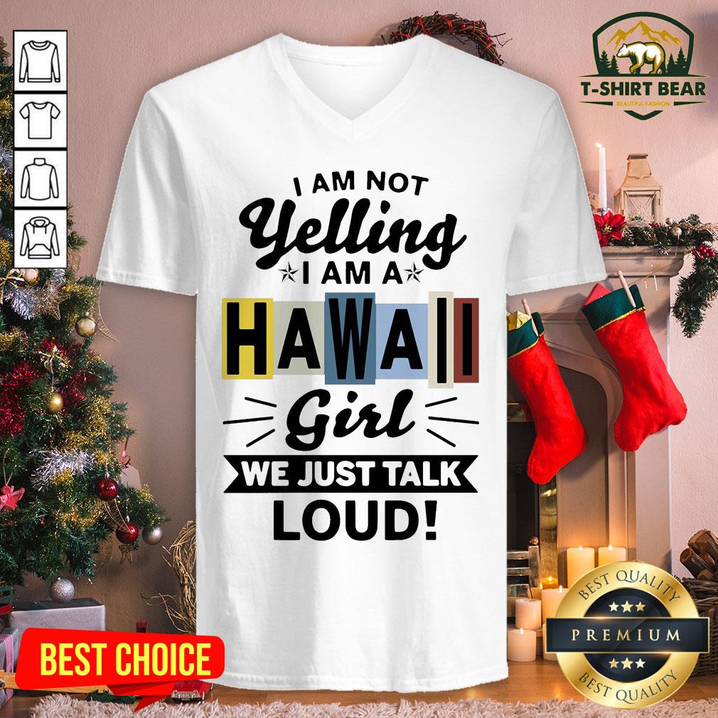 Official I Am Not Yelling I Am Hawaii Girl We Just Talk Loud Shirt