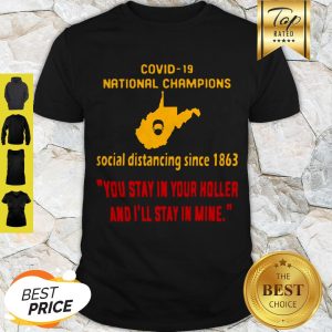 Covid 19 National Champions Social Distancing Since 1863 You Stay In Your Holler And I’ll Stay In Mine Shirt