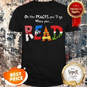 Oh The Places You’ll Go When You Read Dr. Seuss Grinch Shirt
