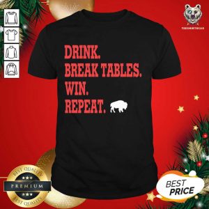 Good Buffalo Bills Drink Break Tables Win Repeat Shirt