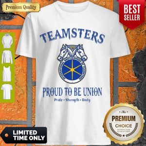 Good Teamsters Proud To Be Union Pride Strength Unity Shirt