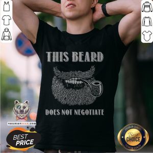 Nice This Beard Does Not Negotiate Shirt