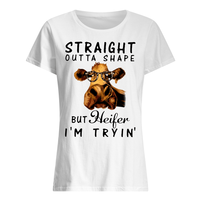Straight-Outta-Shape-But-Heifer-Im-Tryin-Cow-Lover-Tshirt-women-s-t-shirt-white-front.png