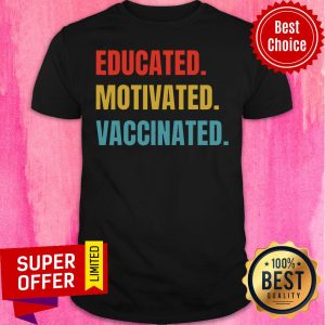 Nice Educated Motivated Vaccinated Shirt