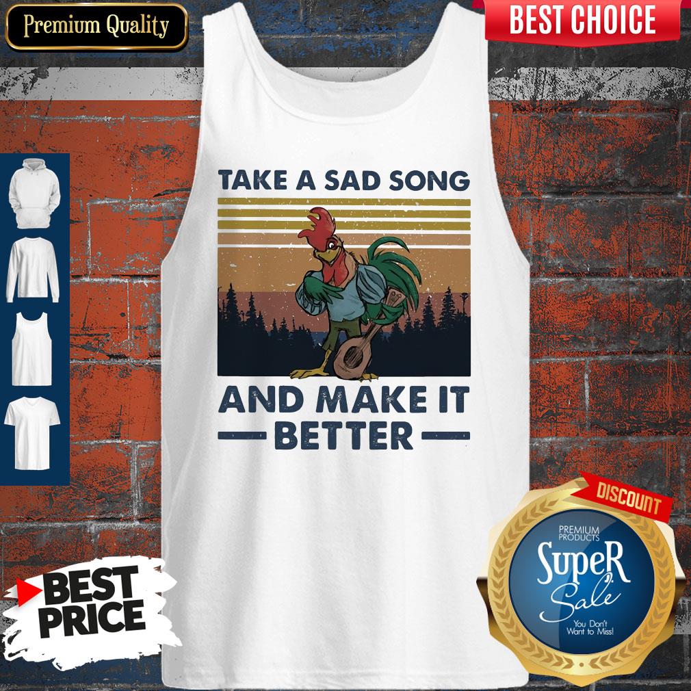 Take A Sad Song And Make It Better Chicken Vintage Shirt