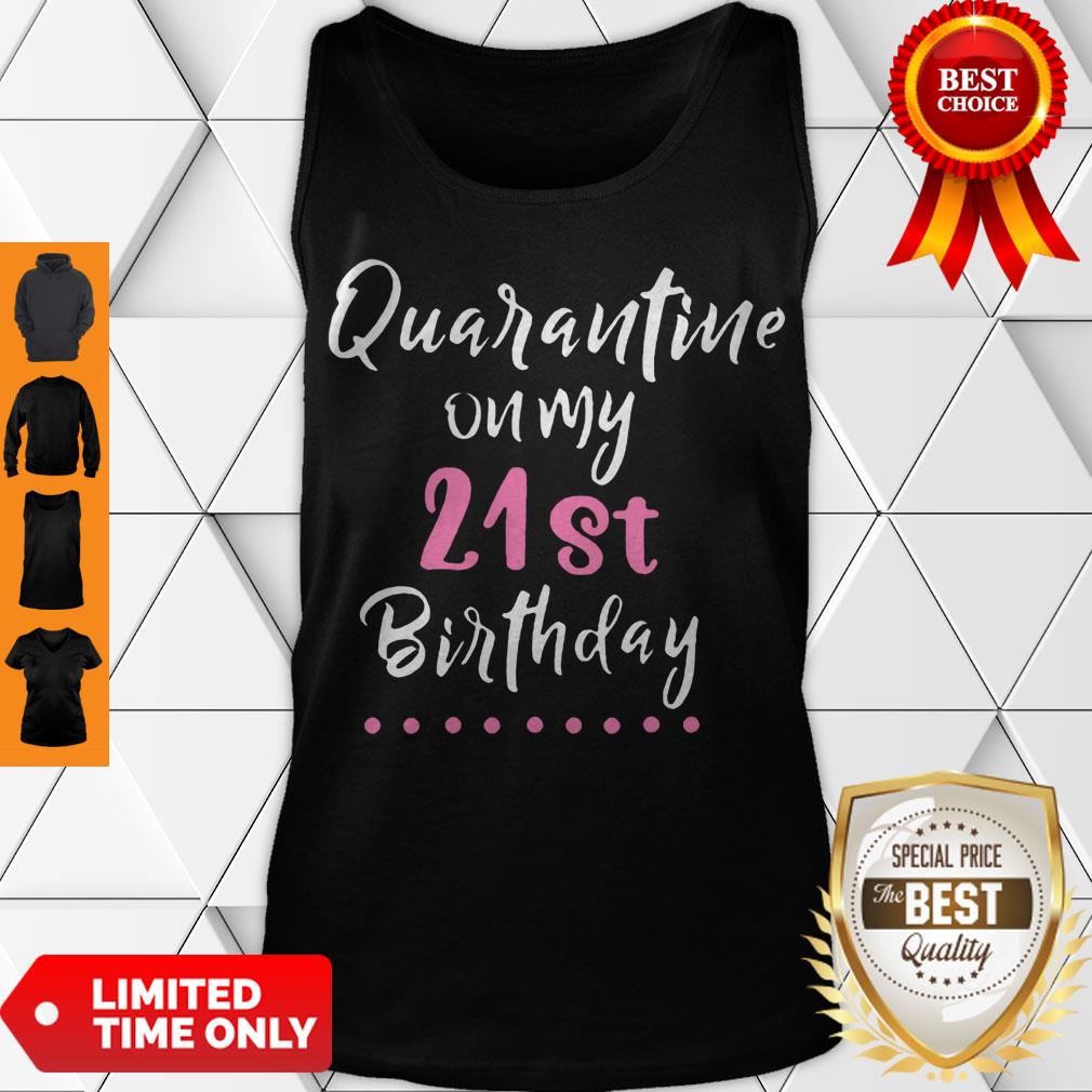 Nice Quarantine On My 21st Birthday Social Distancing Funny Shirt