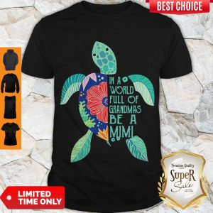AWESOME TURTLE IN A WORLD FULL OF GRANDMAS BE A MIMI SHIRT