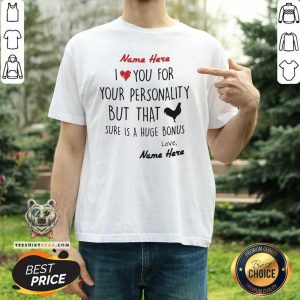 Lovely Name Here I Love You For Your Personality Chiken Shirt