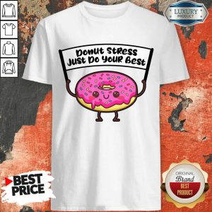 Donut Stress Just Do Your Best Shirt