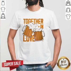 Together In Love Beer Shirt