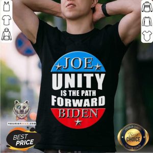 Good Joe Biden Unity Is The Path Forward T-Shirt