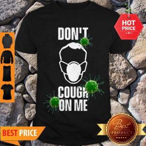 Official Virus Corona Don’t Cough On Me Shirt