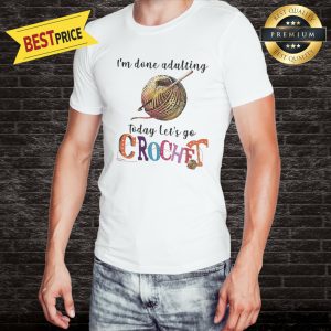 I'm Done Adulting Today Let's Go Crochet Wool Roll Shirt