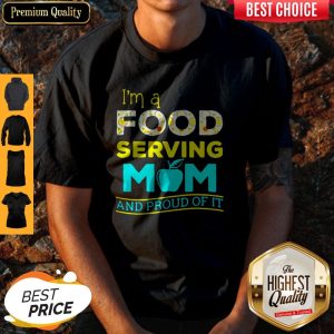 Nice Im A Food Serving Mom And Proud Of It Shirt