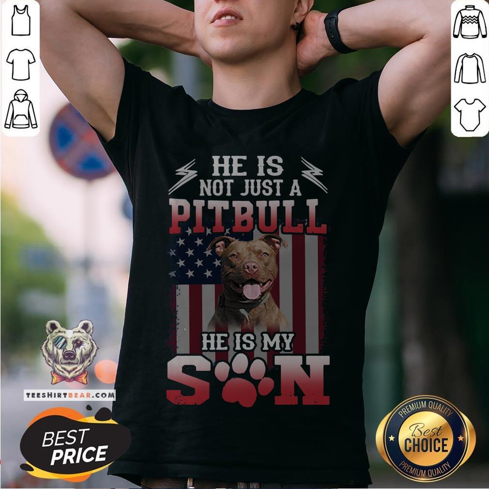 He Is Not Just A Pitbull Se Is My Son American Flag Shirt