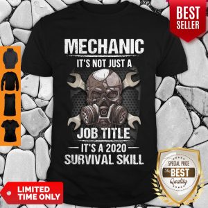 Top Mechanic It’s Not Just A Job Title It’s A 2020 Survival Skill Shirt