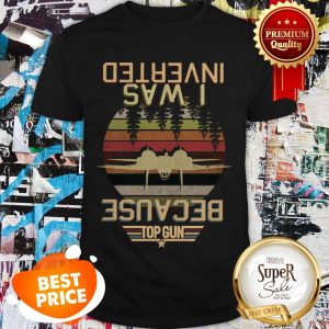 Nice Gun Because I Was Inverted Vintage Shirt