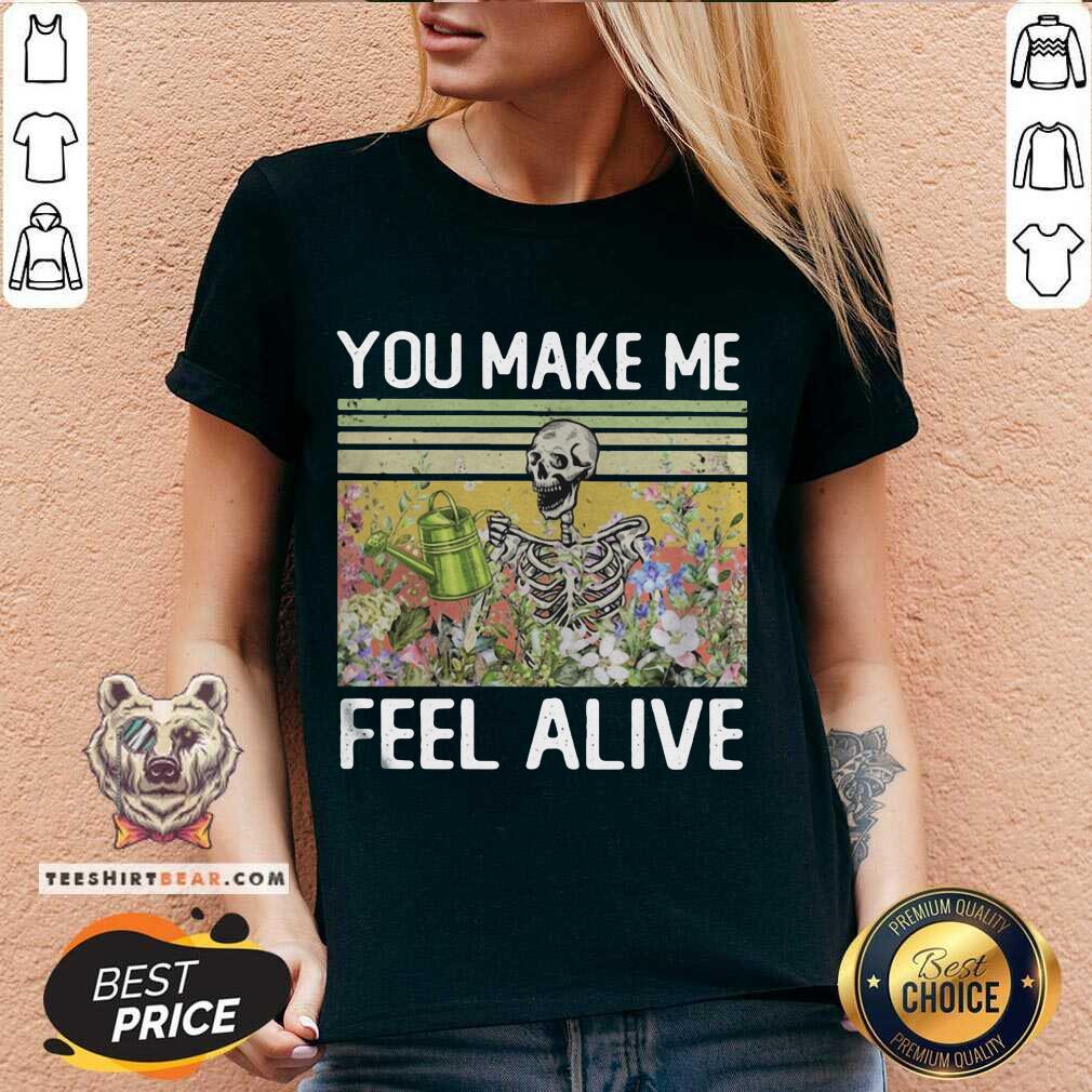 Funny You Make Me Feel Alive Skeleton Vintage Shirt