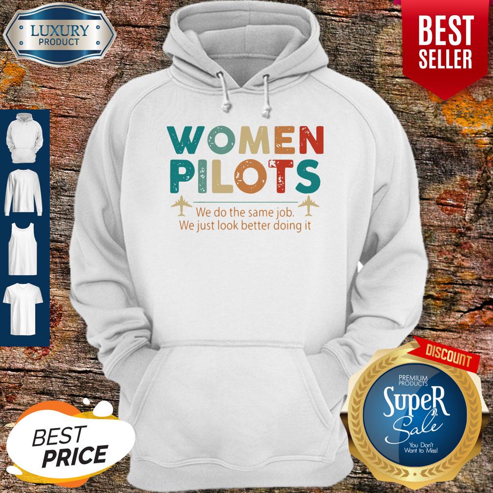 Women Pilots We Do The Same Job We Just Look Better Doing It Shirt