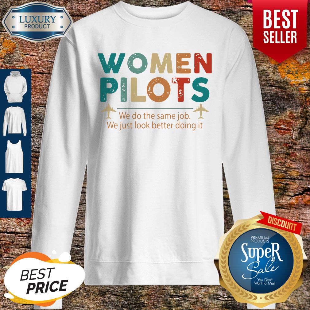 Women Pilots We Do The Same Job We Just Look Better Doing It Shirt