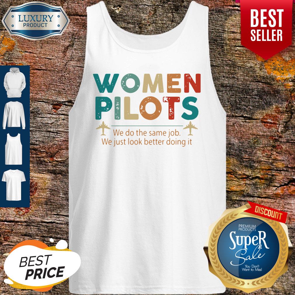 Women Pilots We Do The Same Job We Just Look Better Doing It Shirt