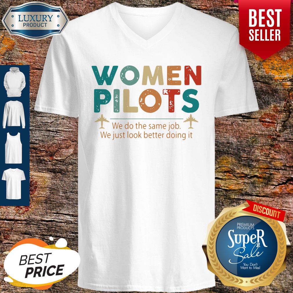 Women Pilots We Do The Same Job We Just Look Better Doing It Shirt