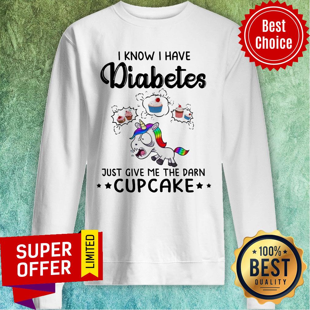 LGBT Unicorn I Know I Have Diabetes Just Give Me The Damn Cupcakke Shirt