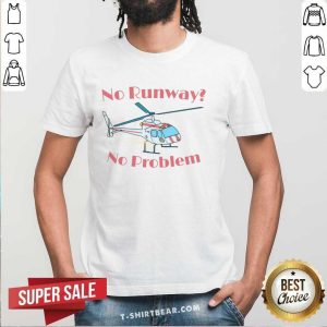 No Runway No Problem Shirt